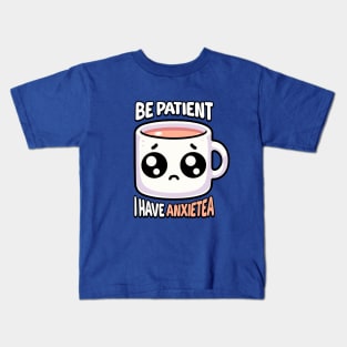 Be Patient I Have Anxietea! Cute Tea Pun Kids T-Shirt